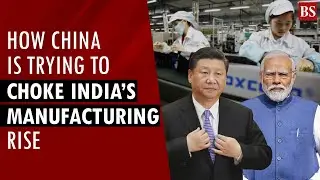 How China is trying to choke India&rsquo;s manufacturing rise | iPhones in India | China+1| Foxconn