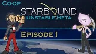 Unstable (Starbound Co-op | Part 1) [Starbound Winter Update]