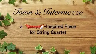 Town & Intermezzo - a Dragon Quest-Inspired Piece for String Quartet by Martz