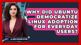 Why Did Ubuntu Democratize Linux Adoption For Everyday Users? - All About Operating Systems