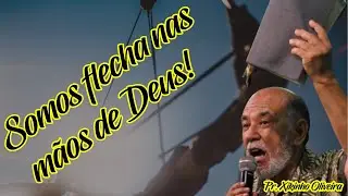 Somos flecha nas m&atilde;os de Deus | Pr. Xikinho Oliveira