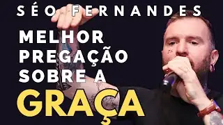 SEGREDOS SOBRE GRAÇA QUE NINGUÉM TE FALA - SÉO FERNANDES pregação