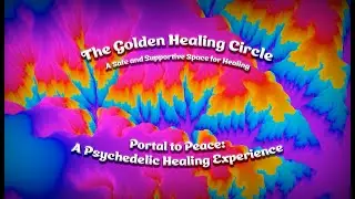 Portal to Peace | A Psychedelic Healing Experience
