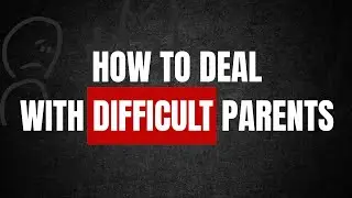 How To Deal With Difficult Parents
