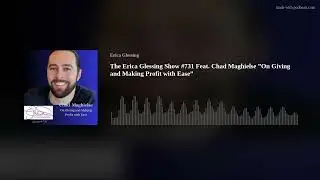 The Erica Glessing Show #731 Feat. Chad Maghielse &rdquo;On Giving and Making Profit with Ease&rdquo;