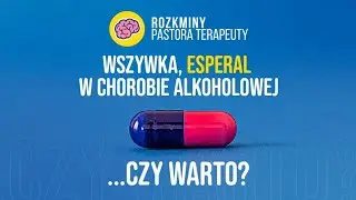 WSZYWKA, ESPERAL W CHOROBIE ALKOHOLOWEJ