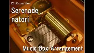 Serenade/natori [Music Box] (Anime 