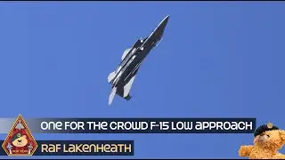 ONE FOR THE CROWD SUPER COOL F-15E STRIKE EAGLE LOW APPROACH • US AIR FORCE RAF LAKENHEATH
