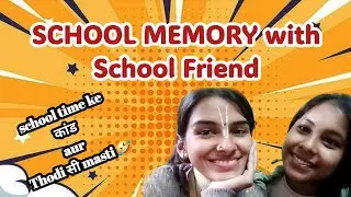 School memory with School Friend 🤌💕 
