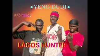 Yeng dudi by Lagos hunter 