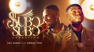 LUC DARIO - SUBƆSUBƆ (Adoration) feat KWEKU TEYE