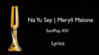 Na Yu Sey with Lyrics | Meryll Malone | SuriPop XIV