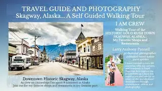 Skagway, Alaska | Historic Gold Rush Town - Self Guided Walking Tour | Travel Guide and Photography