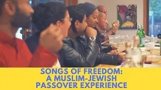 Songs of Freedom: A Muslim-Jewish Passover Experience