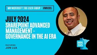 MN365 User Group July 2024 | SharePoint Advanced Management &ndash; Governance in the AI Era