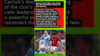 Michael Carrick Effect: Man United Show New Mentality in Derby Win Over Man City