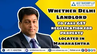 Whether Delhi Landlord to take GST registration for property located in Maharashtra || CA Bimal Jain