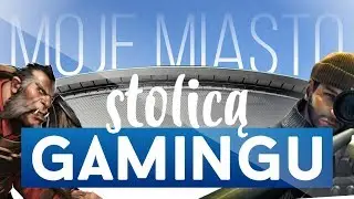Moje miasto STOLICĄ GAMINGU - IEM 2018