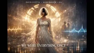 David Guetta, Alan Walker & Sia – We Were Everything Once (Lyric Video)