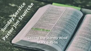 Sunday Service November 5, 2023 &ldquo;Stilling the Stormy Wind&rdquo; Mark 6:45-56