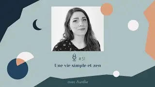 Minimalee - #31 | Une vie simple et zen - avec Aurélie