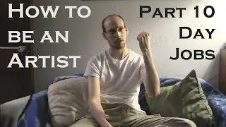 How to be an Artist | Part 10: Day Jobs