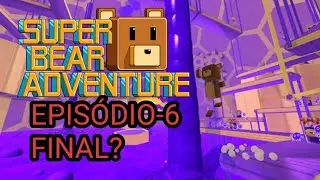 SUPER BEAR ADVENTURE EPIS&Oacute;DIO - 6 FINAL!