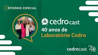 Ep. Especial - 40 anos de Laboratório Cedro