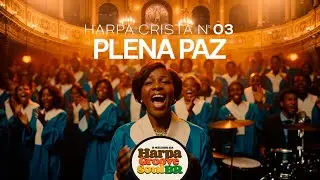 Plena Paz &ndash; Harpa Crist&atilde; n&ordm; 3 | O Melhor da Harpa Groove Soul Brasil