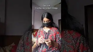 day 6/30 crocheting random things....
