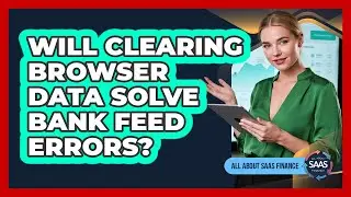 Will Clearing Browser Data Solve Bank Feed Errors?