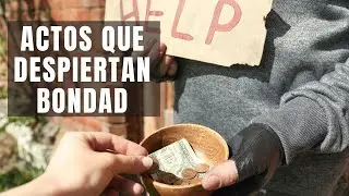 Actos que despiertan bondad