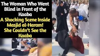  The Woman Who Couldn&rsquo;t See the Kaaba The Shocking Truth Behind the Viral Video miracles journey