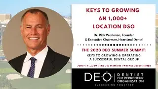 Keys to Growing An 1,000+ Location DSO  &mdash;  Dr  Rick Workman, Founder & Executive Chairman, Heartland