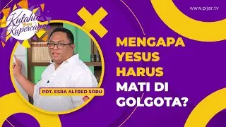 Kutahu yang Kupercaya: Mengapa Yesus Harus Mati di Golgota?