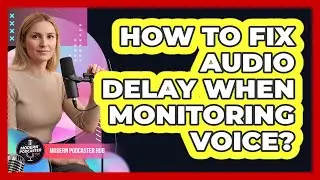 How to Fix Audio Delay When Monitoring Voice?