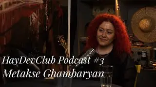 HayDevClub Podcast #3: Metakse Ghambaryan on Web3