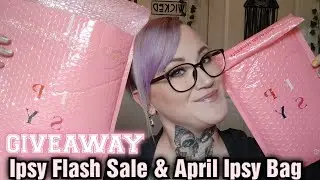 Ipsy Flash Sale & Ipsy April Bag Unboxing 2022 Plus a mini giveaway @ipsy