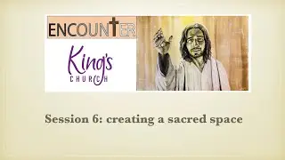 Encounters 2025 | session 6 | Creating a sacred space