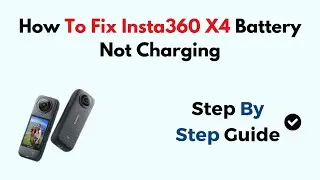 How To Fix Insta360 X4 Battery Not Charging