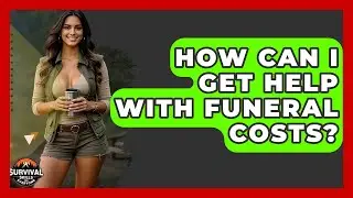 How Can I Get Help With Funeral Costs? - Survival Skills for Everyone