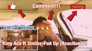 King Ace ft Smiles - Fed up (Reaction) || I mess with this song 🔥🔥🔥🔥
