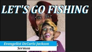 Evangelist DeCarlo Jackson | Let's Go Fishing