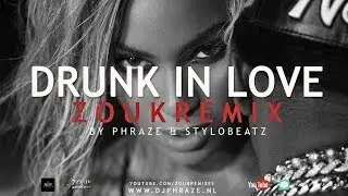 Beyonce ft. Jay Z ✘ Drunk In Love Zoukremix by Phraze
