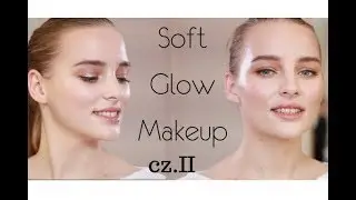 Soft GLOW Makeup- Lekki makijaż GLOW cz. II