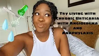Living with Chronic Urticaria with Angioedema and Anaphylaxis