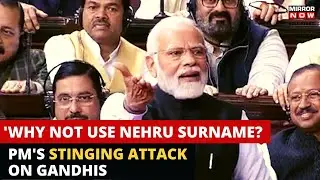 PM Modi's Fiery Speech In Parliament | In Dig At Gandhis, PM Says 'Why Not Use Nehru's Surname?