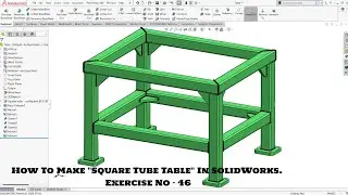 How To Make ''SQUARE TUBE TABLE'' In SolidWorks. Exercise No- 46