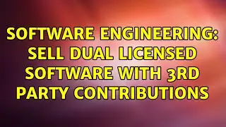 Software Engineering: Sell dual licensed software with 3rd party contributions (2 Solutions!!)