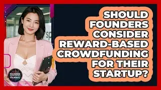 Should Founders Consider Reward-based Crowdfunding For Their Startup? - Founders Supporting Founders